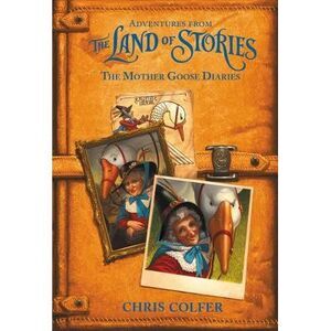 Adventures from the Land of Stories: The Mother Goose Diaries -- Chris Colfer